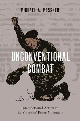 Nekonvenčný boj - Prierezové akcie v mierovom hnutí veteránov - Unconventional Combat - Intersectional Action in the Veterans' Peace Movement