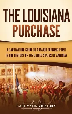 Kúpa Louisiany: Pútavý sprievodca významným medzníkom v dejinách Spojených štátov amerických - The Louisiana Purchase: A Captivating Guide to a Major Turning Point in the History of the United States of America