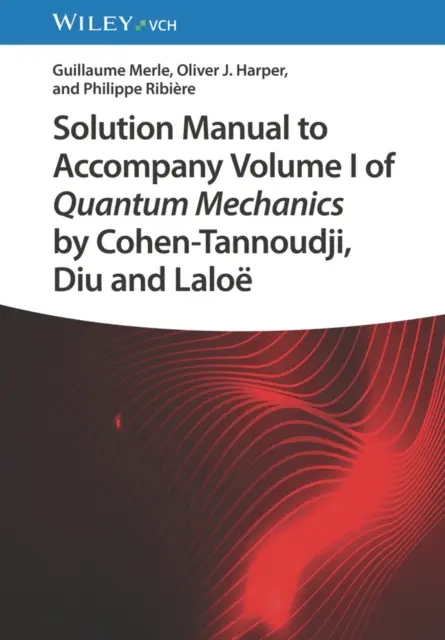 Príručka s riešeniami k I. dielu kvantovej mechaniky od Cohen-Tannoudji, Diu a Laloe (Merle Guillaume (Beihang University Beijing China)) - Solution Manual to Accompany Volume I of Quantum Mechanics by Cohen-Tannoudji, Diu and Laloe (Merle Guillaume (Beihang University Beijing China))