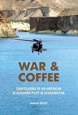 Vojna a káva: Vyznanie amerického pilota Blackhawku v Afganistane - War & Coffee: Confessions of an American Blackhawk Pilot in Afghanistan