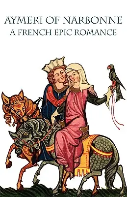 Aymeri z Narbonne: Francúzsky epický román - Aymeri of Narbonne: A French Epic Romance