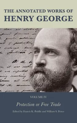 Anotované diela Henryho Georgea: Ochrana alebo voľný obchod - The Annotated Works of Henry George: Protection or Free Trade