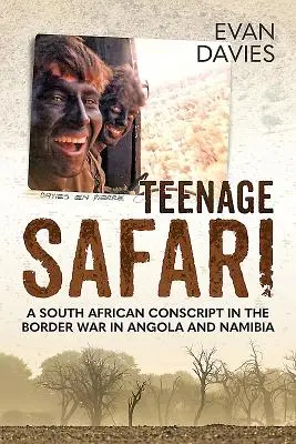 Teenage Safari: Juhoafrický branec v pohraničnej vojne v Angole a Namíbii - Teenage Safari: A South African Conscript in the Border War in Angola and Namibia