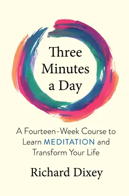 Tri minúty denne: Štrnásťtýždňový kurz meditácie a premeny života - Three Minutes a Day: A Fourteen-Week Course to Learn Meditation and Transform Your Life