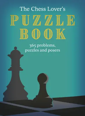 Kniha hádaniek pre milovníkov šachu: Šachové hlavolamy, rébusy a hádanky na každý deň v roku - The Chess Lover's Puzzle Book: Chess Conundrums, Puzzles and Posers for Every Day of the Year