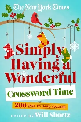 The New York Times Jednoducho majú úžasné krížovky: 200 ľahkých až ťažkých hádaniek - The New York Times Simply Having a Wonderful Crossword Time: 200 Easy to Hard Puzzles
