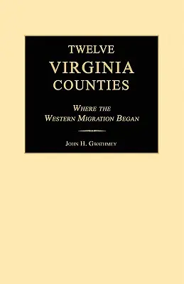 Dvanásť virginských grófstiev: Kde sa začalo sťahovanie na západ - Twelve Virginia Counties: Where the Western Migration Began