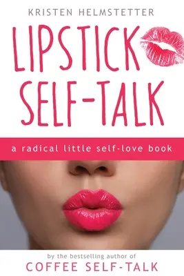 Rúžová samomluva: Malá radikálna kniha o láske k sebe samému - Lipstick Self-Talk: A Radical Little Self-Love Book