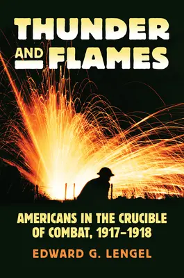 Hromy a plamene: Američania v bojoch, 1917-1918 - Thunder and Flames: Americans in the Crucible of Combat, 1917-1918