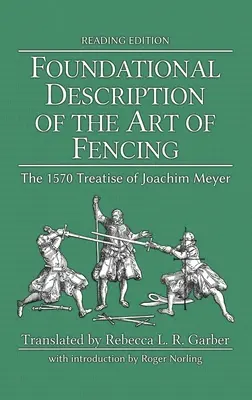 Základný opis umenia šermu: (Čítanie): Pojednanie Joachima Meyera z roku 1570 - Foundational Description of the Art of Fencing: The 1570 Treatise of Joachim Meyer (Reading Edition)