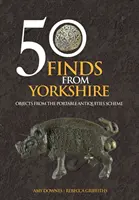 50 nálezov z Yorkshiru - predmety z programu pre prenosné starožitnosti - 50 Finds From Yorkshire - Objects From the Portable Antiquities Scheme