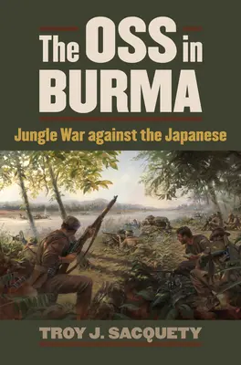 OSS v Barme: Vojna v džungli proti Japoncom - The OSS in Burma: Jungle War Against the Japanese