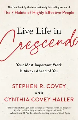Žiť život v crescende: Vaša najdôležitejšia práca je vždy pred vami - Live Life in Crescendo: Your Most Important Work Is Always Ahead of You