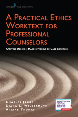 Praktický pracovný text z etiky pre profesionálnych poradcov: Príručka pre odborných poradcov: Uplatňovanie modelov rozhodovania na príkladoch prípadov - A Practical Ethics Worktext for Professional Counselors: Applying Decision-Making Models to Case Examples