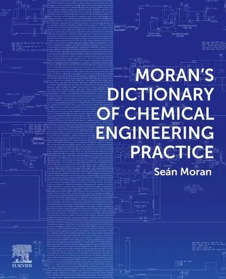 Moranov slovník chemického inžinierstva (Moran Sean (Engineering Consultant Expertise Limited Wirksworth UK)) - Moran's Dictionary of Chemical Engineering Practice (Moran Sean (Engineering Consultant Expertise Limited Wirksworth UK))