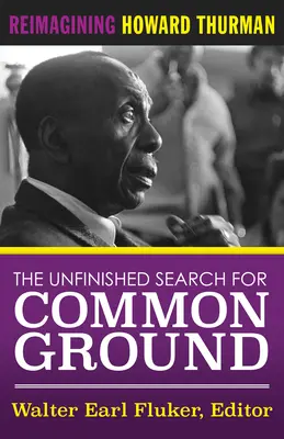 Nedokončené hľadanie spoločného základu: Život a dielo Howarda Thurmana - The Unfinished Search for Common Ground: Reimagining Howard Thurman's Life and Work