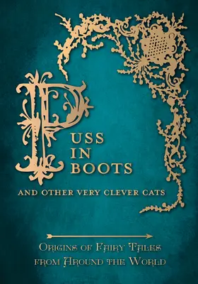 Kocúr v čižmách - A iné veľmi chytré mačky (Pôvod rozprávok z celého sveta): Pôvod rozprávok z celého sveta - Puss in Boots' - And Other Very Clever Cats (Origins of Fairy Tale from around the World): Origins of the Fairy Tale from around the World