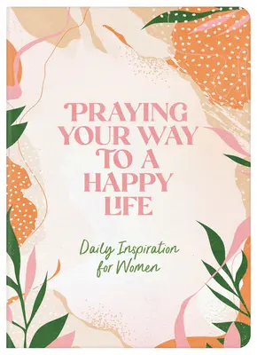 Modlite sa na ceste k šťastnému životu: Každodenná inšpirácia pre ženy - Praying Your Way to a Happy Life: Daily Inspiration for Women
