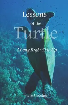Lekcie korytnačky: Žiť pravou stranou nahor - Lessons of the Turtle: Living Right Side Up