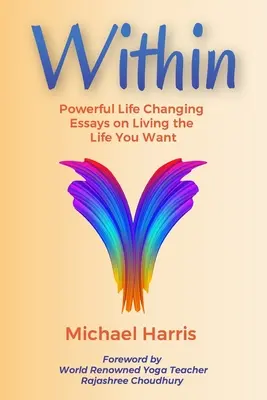 V rámci: Mocné eseje o tom, ako žiť život, po ktorom túžite - Within: Powerful Life Changing Essays on Living the Life You Want