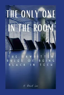 Jediný v miestnosti: Nepísané pravidlá čiernej pleti v technike - The Only One In The Room: The Unwritten Rules of Being Black In Tech