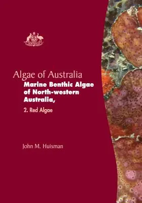 Riasy Austrálie: Morské bentické riasy severozápadnej Austrálie - Algae of Australia: Marine Benthic Algae of North-Western Australia