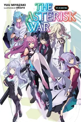 The Asterisk War, Vol. 17 (Light Novel) (Hviezdičková vojna, zv. 17): The Grand Finale (Veľké finále) - The Asterisk War, Vol. 17 (Light Novel): The Grand Finale