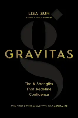 Gravitácia: 8 silných stránok, ktoré nanovo definujú dôveru - Gravitas: The 8 Strengths That Redefine Confidence