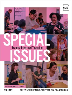 Osobitné vydania, zväzok 1: Vyučovanie založené na traume: kultivovanie tried zameraných na uzdravenie - Special Issues, Volume 1: Trauma-Informed Teaching: Cultivating Healing-Centered Ela Classrooms
