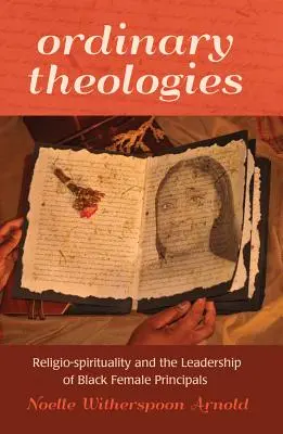 Obyčajné teológie; náboženská spiritualita a vedenie černošských riaditeliek - Ordinary Theologies; Religio-spirituality and the Leadership of Black Female Principals