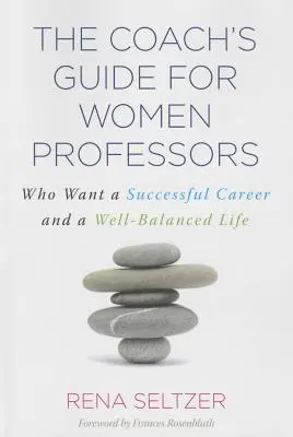 Príručka kouča pre profesorky: Ktoré chcú úspešnú kariéru a dobre vyvážený život - The Coach's Guide for Women Professors: Who Want a Successful Career and a Well-Balanced Life