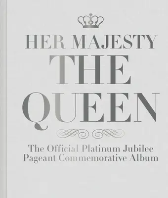 Jej Veličenstvo kráľovná: Oficiálny pamätný album k platinovému jubileu - Her Majesty the Queen: The Official Platinum Jubilee Pageant Commemorative Album