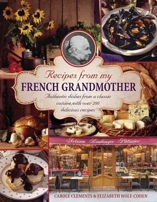 Recepty mojej francúzskej babičky: Autentické jedlá z klasickej kuchyne s viac ako 200 chutnými receptami - Recipes from My French Grandmother: Authentic Dishes from a Classic Cuisine, with Over 200 Delicious Recipes