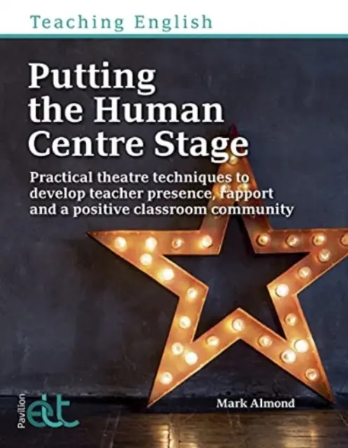 Postaviť človeka do centra diania - Praktické divadelné techniky na rozvoj prítomnosti učiteľa, vzťahu a pozitívneho spoločenstva v triede - Putting the Human Centre Stage - Practical theatre techniques to develop teacher presence, rapport and a positive classroom community