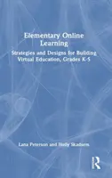 Elementary Online Learning: Stratégie a návrhy pre budovanie virtuálneho vzdelávania, triedy K-5 - Elementary Online Learning: Strategies and Designs for Building Virtual Education, Grades K-5