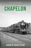 Chapelon - Génius francúzskej pary - Chapelon - Genius of French Steam