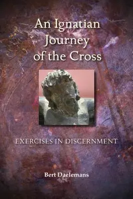 Ignácovská krížová cesta: Ignáca: Cvičenia v rozlišovaní - Ignatian Journey of the Cross: Exercises in Discernment