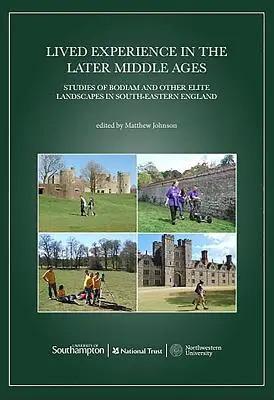 Živá skúsenosť v neskorom stredoveku: Štúdie o Bodiame a iných elitných krajinách v juhovýchodnom Anglicku - Lived Experience in the Later Middle Ages: Studies of Bodiam and Other Elite Landscapes in South-Eastern England