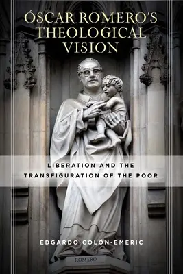Teologická vízia Scara Romera: Oslobodenie a premena chudobných - scar Romero's Theological Vision: Liberation and the Transfiguration of the Poor