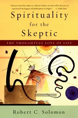 Spiritualita pre skeptikov: Premyslená láska k životu - Spirituality for the Skeptic: The Thoughtful Love of Life