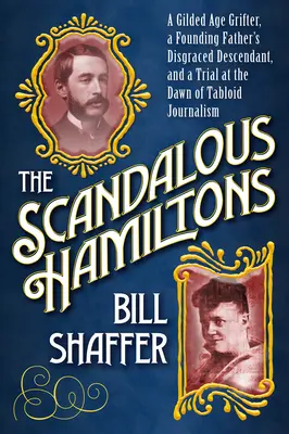 Škandalózni Hamiltonovci: Podvodník z obdobia pozlátenej éry, zneuctený potomok otcov zakladateľov a súdny proces na úsvite bulvárnej žurnalistiky - The Scandalous Hamiltons: A Gilded Age Grifter, a Founding Fathers Disgraced Descendant, and a Trial at the Dawn of Tabloid Journalism