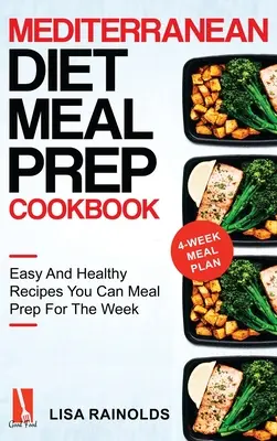 Stredomorská diéta Meal Prep Cookbook: Knižka kuchárskych receptov: Jednoduché a zdravé recepty, ktoré si môžete pripraviť na týždeň - Mediterranean Diet Meal Prep Cookbook: Easy And Healthy Recipes You Can Meal Prep For The Week