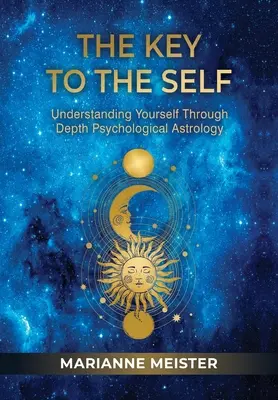 Kľúč k sebe samému: pochopenie seba samého prostredníctvom hĺbkovej psychologickej astrológie - The Key to the Self: Understanding Yourself Through Depth Psychological Astrology