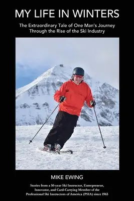 Môj život v zime: Zima: Neobyčajný príbeh o ceste jedného muža za vzostupom lyžiarskeho priemyslu - My Life in Winters: The Extraordinary Tale of One Man's Journey Through the Rise of the Ski Industry