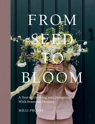 Od semienka po kvet: Rok pestovania a navrhovania sezónnych kvetov - From Seed to Bloom: A Year of Growing and Designing with Seasonal Flowers