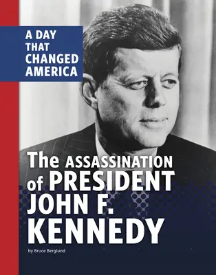Atentát na prezidenta Johna F. Kennedyho: Deň, ktorý zmenil Ameriku - The Assassination of President John F. Kennedy: A Day That Changed America