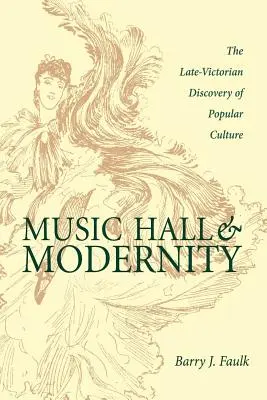 Music Hall a modernita: Neskoro-viktoriánsky objav populárnej kultúry - Music Hall and Modernity: The Late-Victorian Discovery of Popular Culture