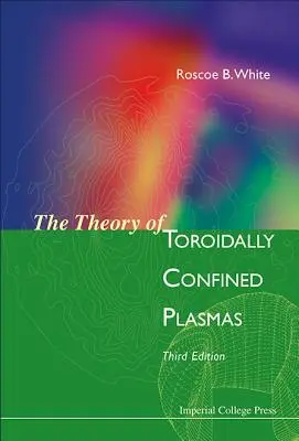 Teória toroidálne ohraničenej plazmy (tretie vydanie) - Theory of Toroidally Confined Plasmas, the (Third Edition)