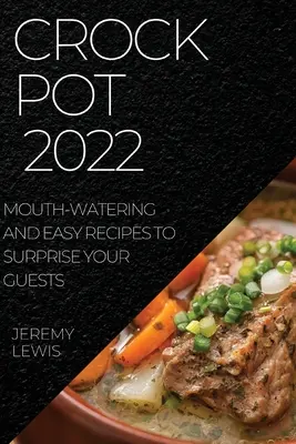 Crock Pot 2022: Ústami lahodiace a jednoduché recepty, ktoré prekvapia vašich hostí - Crock Pot 2022: Mouth-Watering and Easy Recipes to Surprise Your Guests