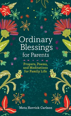 Obyčajné požehnania pre rodičov: Modlitby, básne a meditácie pre rodinný život - Ordinary Blessings for Parents: Prayers, Poems, and Meditations for Family Life